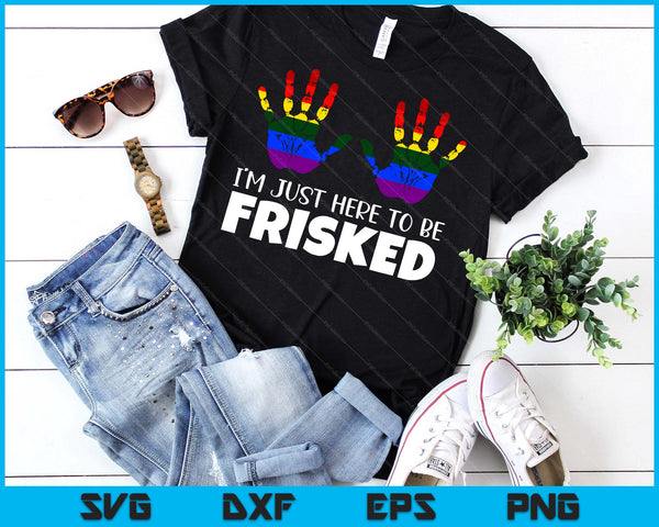 Embarrassing Airport Gag Tees Exchange I'm Just Here To Be Frisked SVG PNG Digital Printable Files