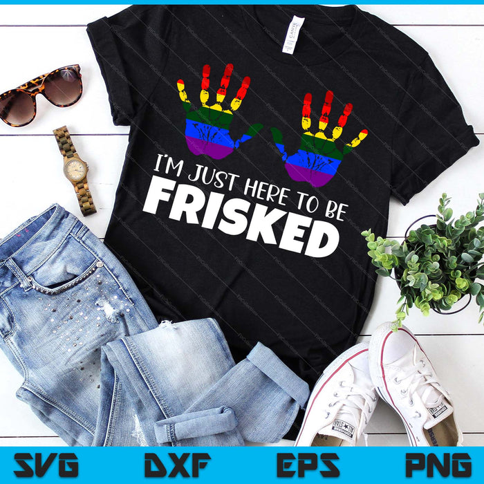 Embarrassing Airport Gag Tees Exchange I'm Just Here To Be Frisked SVG PNG Digital Printable Files