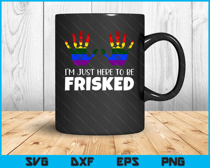 Embarrassing Airport Gag Tees Exchange I'm Just Here To Be Frisked SVG PNG Digital Printable Files