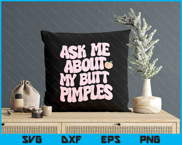 Embarrassing Funny Inappropriate Butt Pimples Humor SVG PNG Digital Printable Files