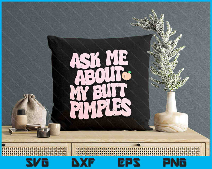 Embarrassing Funny Inappropriate Butt Pimples Humor SVG PNG Digital Printable Files