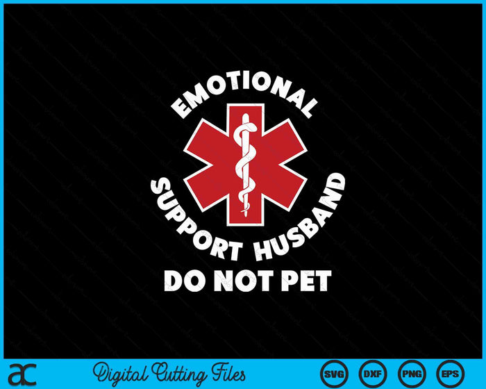 Emotional Support Husband Do Not Pet Funny SVG PNG Digital Printable Files