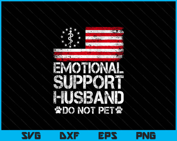 Emotional Support Husband Do Not Pet Vintage American Flag SVG PNG Digital Printable Files