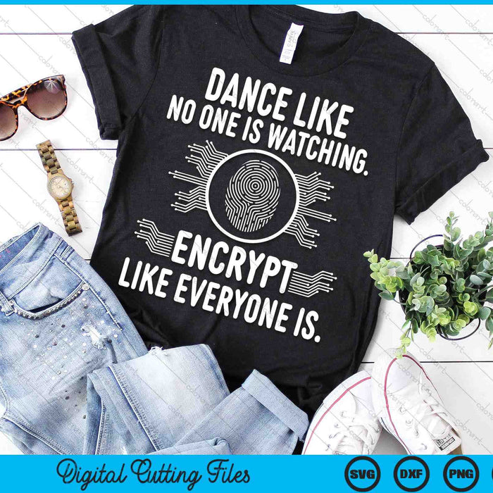 Encrypt Like Everyone Is - IT Cyber Security Hacker Hacking SVG PNG Digital Printable Files