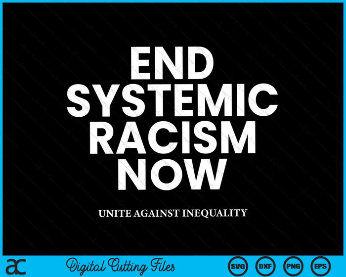 End Systemic Racism Now And Unite Against Inequality Protest SVG PNG Digital Cutting Files