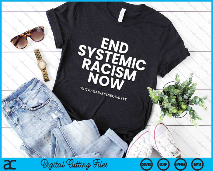 End Systemic Racism Now And Unite Against Inequality Protest SVG PNG Digital Cutting Files