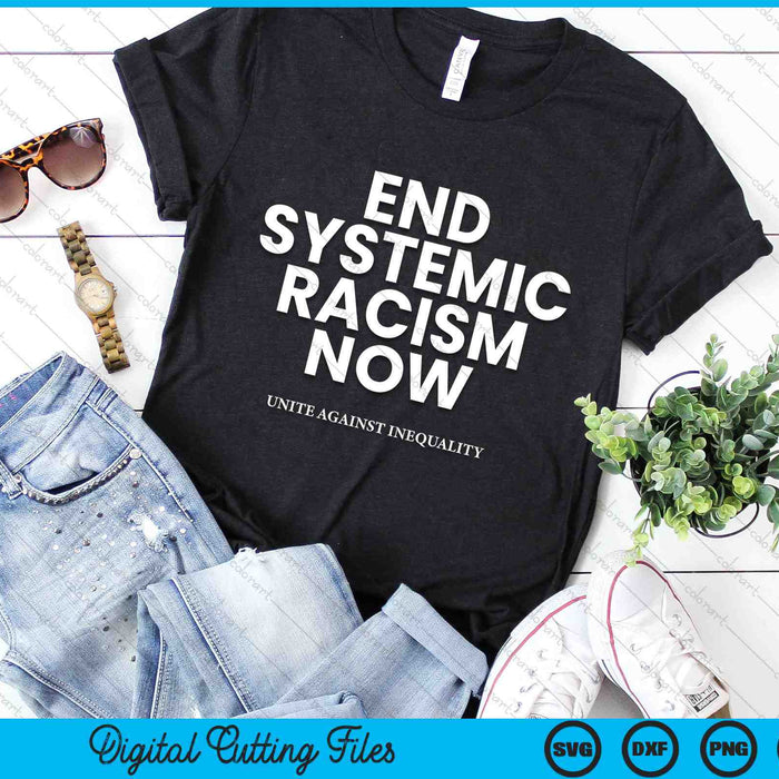 End Systemic Racism Now And Unite Against Inequality Protest SVG PNG Digital Cutting Files