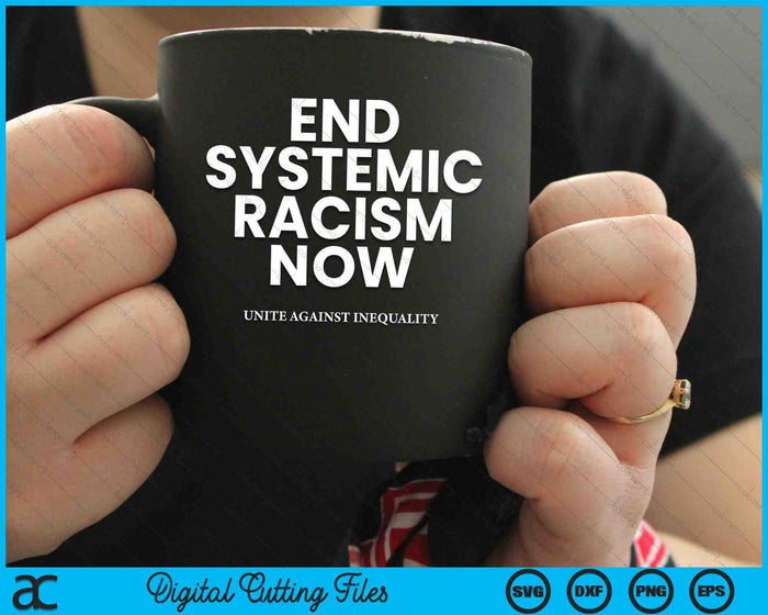 End Systemic Racism Now And Unite Against Inequality Protest SVG PNG Digital Cutting Files