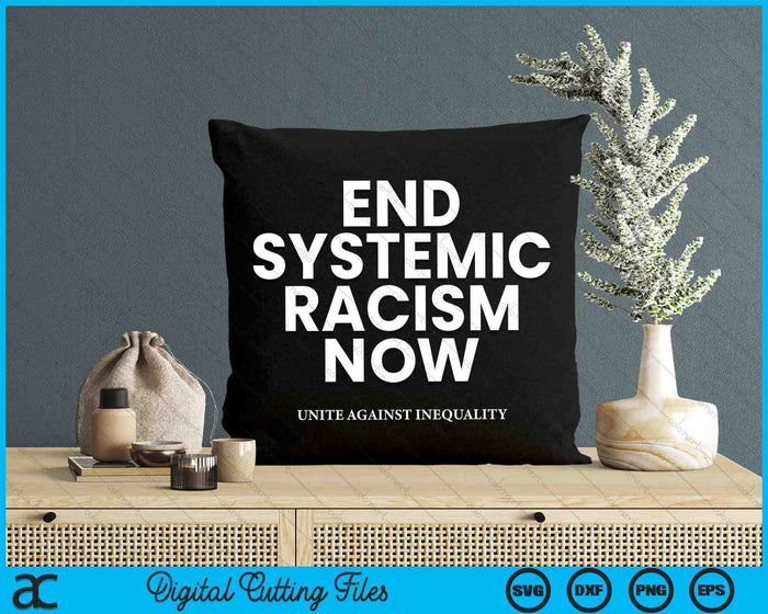 End Systemic Racism Now And Unite Against Inequality Protest SVG PNG Digital Cutting Files