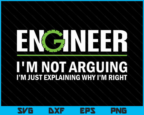 Ingeniero No estoy discutiendo Ingeniería divertida SVG PNG Cortando archivos imprimibles
