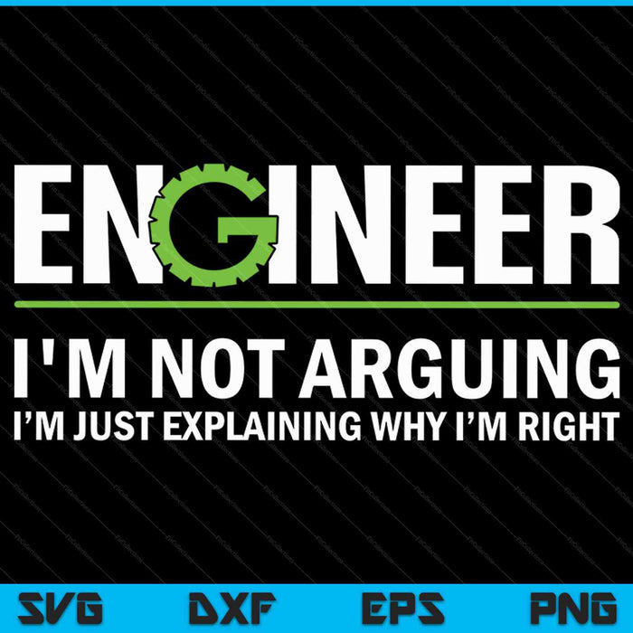 Engineer I'm Not Arguing Funny Engineering SVG PNG Cutting Printable Files