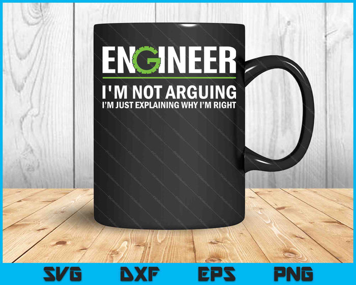 Engineer I'm Not Arguing Funny Engineering SVG PNG Cutting Printable Files