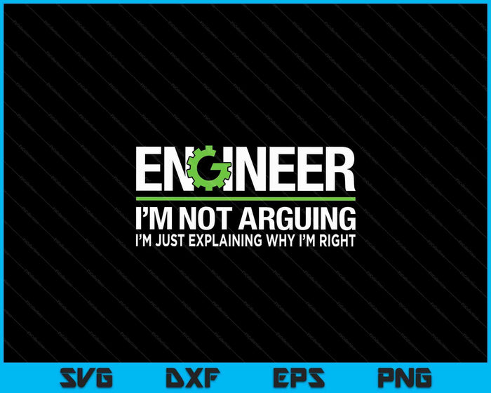 Ingenieur Ik maak geen ruzie Grappige Engineering Quote Ingenieurs SVG PNG Digitale Snijbestanden
