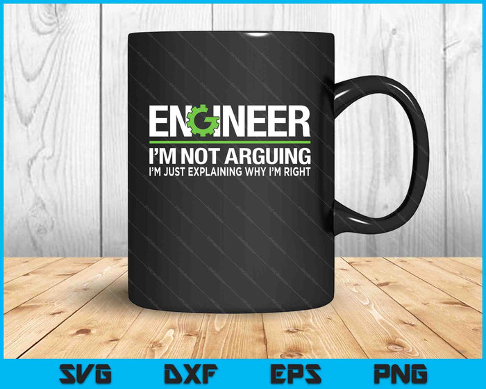 Engineer I'm Not Arguing Funny Engineering Quote Engineers SVG PNG Digital Cutting Files