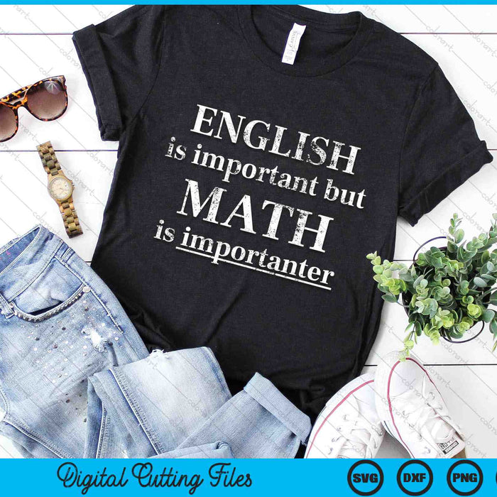 English Is Important But Math Is Importanter Funny SVG PNG Digital Cutting Files