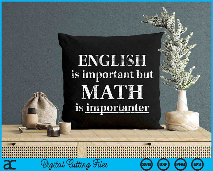 English Is Important But Math Is Importanter Funny SVG PNG Digital Cutting Files