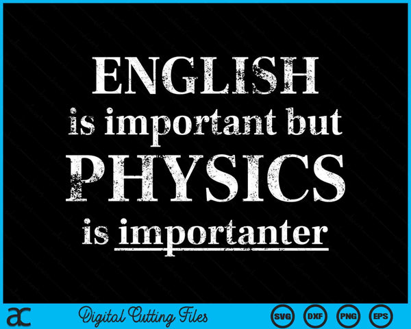 English Is Important But Physics Is Importanter Funny SVG PNG Digital Cutting Files