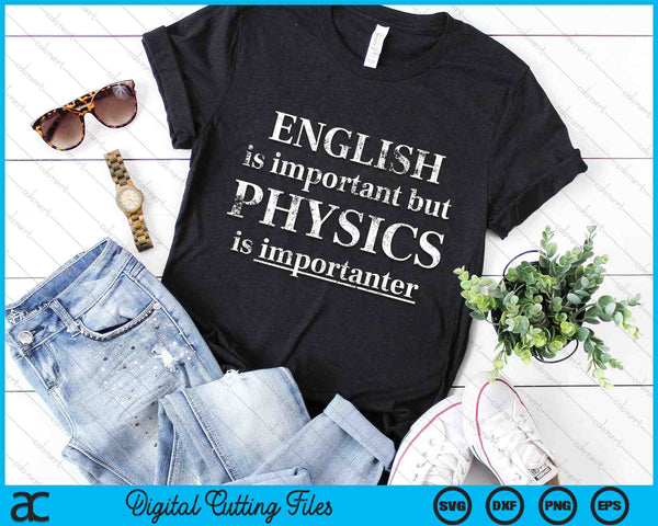 English Is Important But Physics Is Importanter Funny SVG PNG Digital Cutting Files