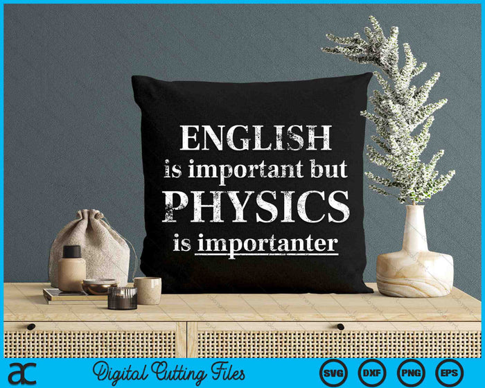 English Is Important But Physics Is Importanter Funny SVG PNG Digital Cutting Files