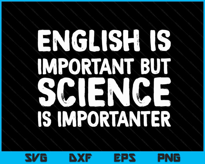 English Is Important But Science Is Importanter SVG PNG Digital Cutting Files