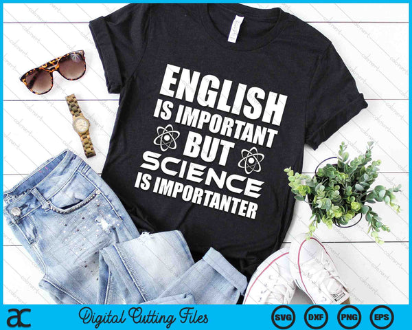 English Is Important But Science Is Importanter Funny SVG PNG Digital Cutting Files