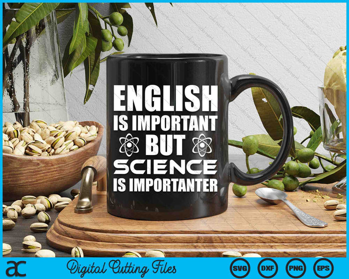 English Is Important But Science Is Importanter Funny SVG PNG Digital Cutting Files