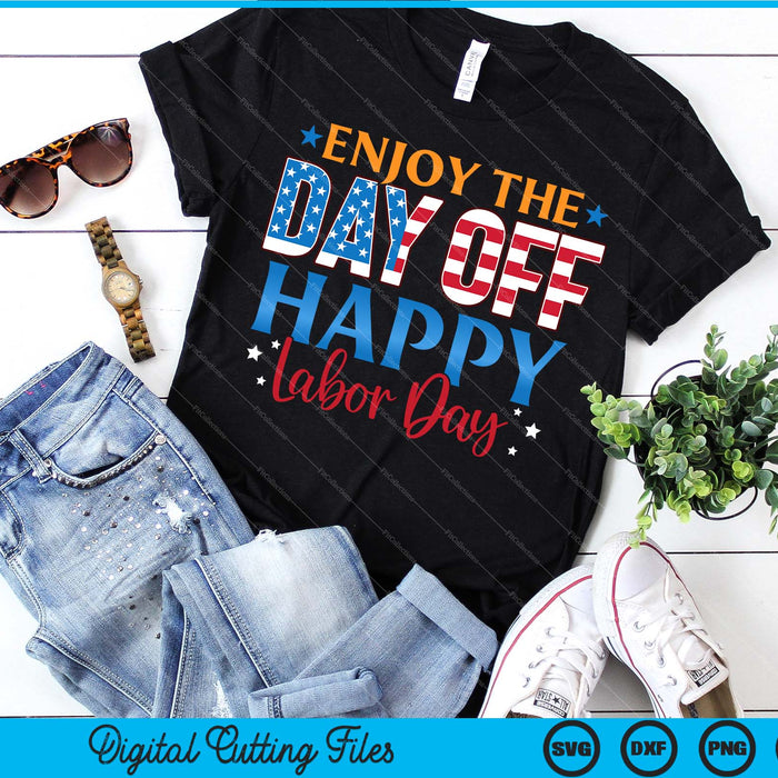 Enjoy The Day Off Happy Labor Day SVG PNG Cutting Printable Files