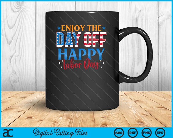 Enjoy The Day Off Happy Labor Day SVG PNG Cutting Printable Files
