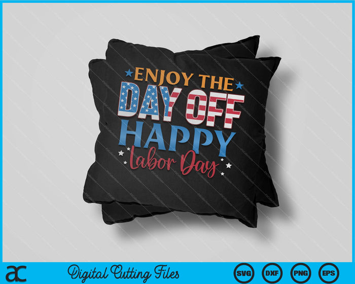 Enjoy The Day Off Happy Labor Day SVG PNG Cutting Printable Files