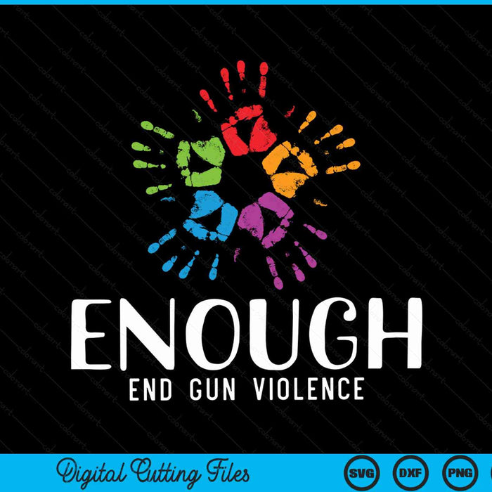 Enough end gun violence no gun awareness day wear orange SVG cut file