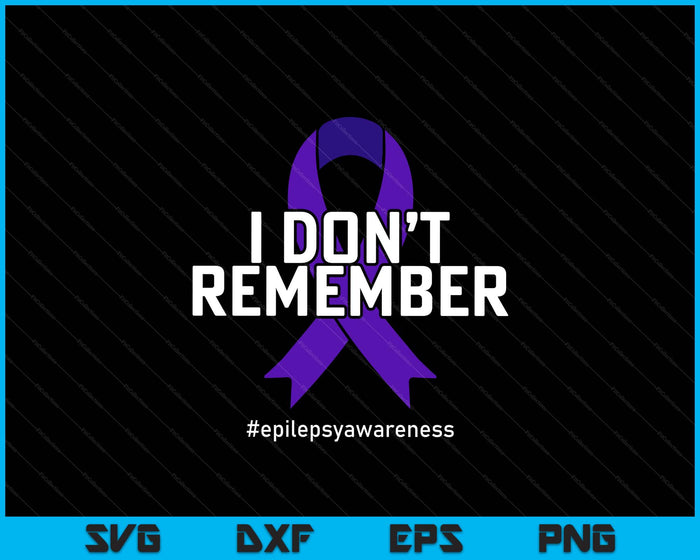 I Don't Remember Epilepsy Awareness SVG PNG Digital Printable Files