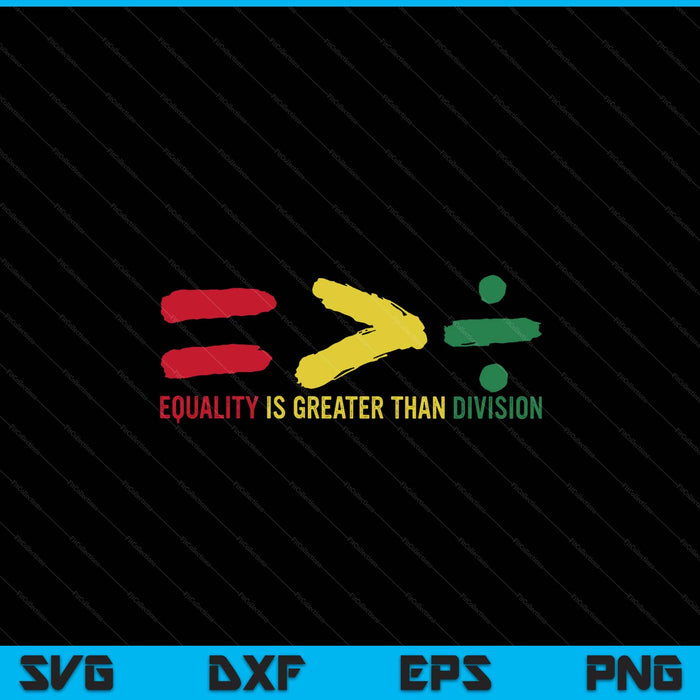 Equality is greater than division black history SVG cut file