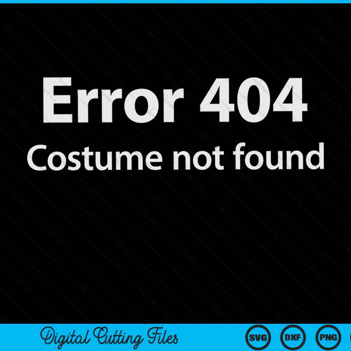 Error 404 Costume Not Found Lazy Halloween SVG PNG Digital Cutting Files