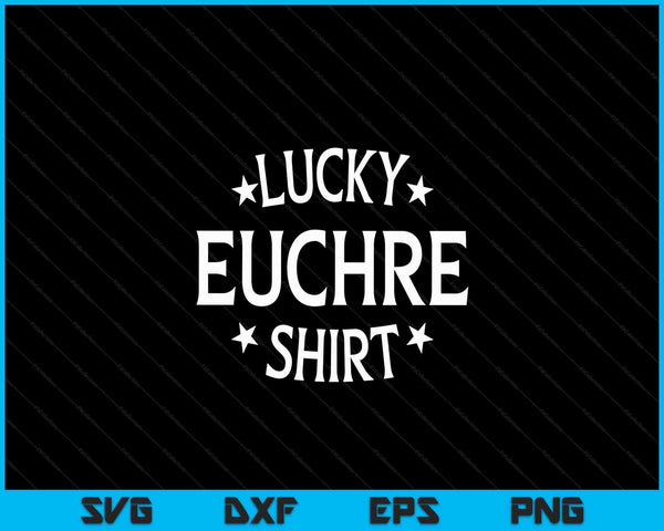 Euchre Funny Lucky Shirt Card Game Player SVG PNG Digital Cutting Files