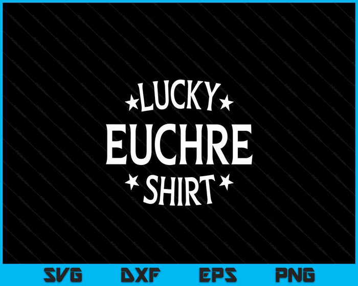 Euchre Funny Lucky Shirt Card Game Player SVG PNG Digital Cutting Files