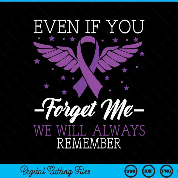 Even if you forget me we will always remember end ALZ SVG cut file