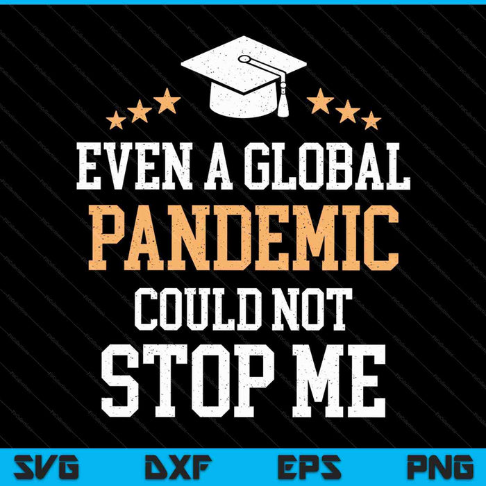 Incluso una pandemia global no pudo detenerme Graduación 2023 SVG PNG Cortando archivos imprimibles