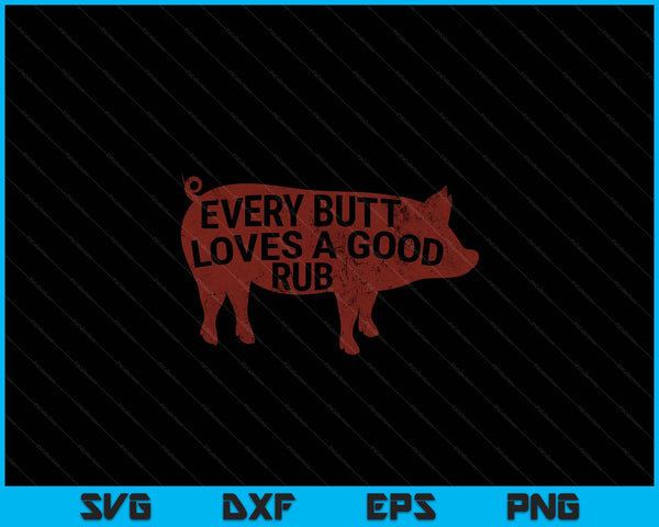 Every butt loves a good rub, mens meat smoking BBQ SVG cut file