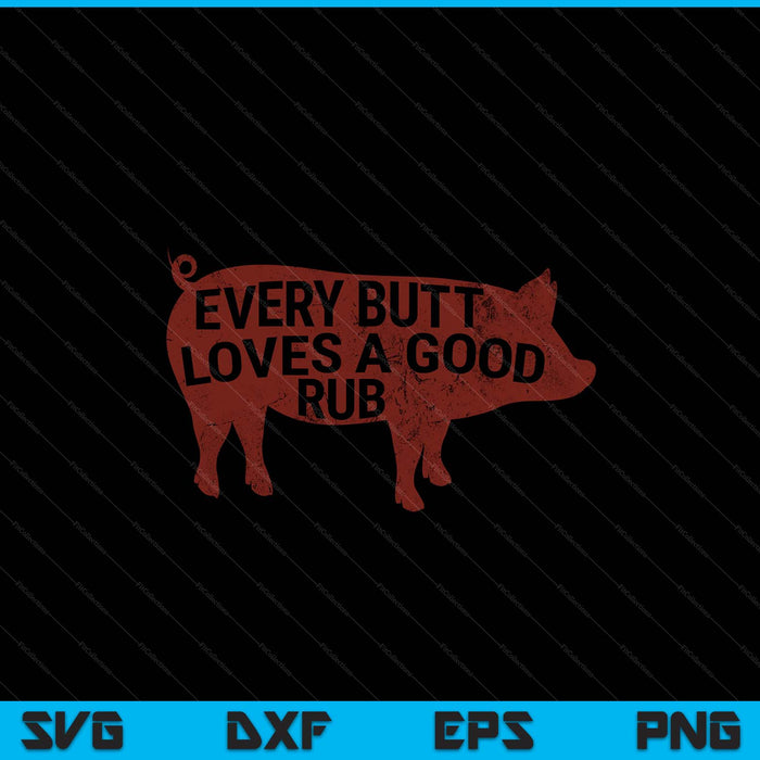 Every butt loves a good rub, mens meat smoking BBQ SVG cut file