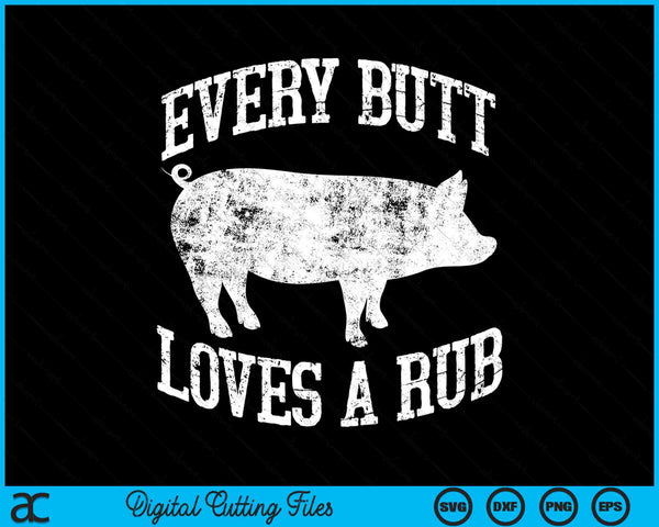 Every Butt Loves A Rub Meat Smoker BBQ SVG PNG Cutting Printable Files