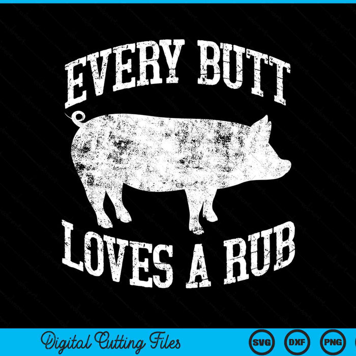 Every Butt Loves A Rub Meat Smoker BBQ SVG PNG Cutting Printable Files