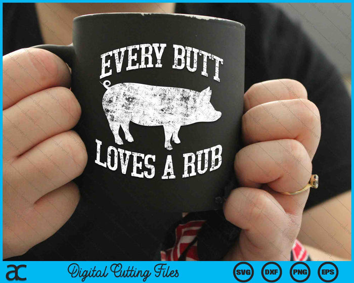 Every Butt Loves A Rub Meat Smoker BBQ SVG PNG Cutting Printable Files