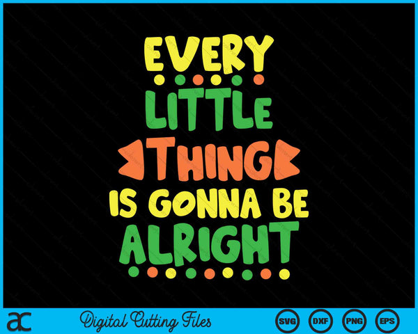 Every Little Thing Is Gonna Be Alright Inspirational Quote SVG PNG Digital Cutting Files