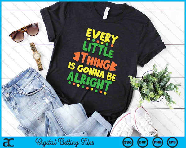 Every Little Thing Is Gonna Be Alright Inspirational Quote SVG PNG Digital Cutting Files