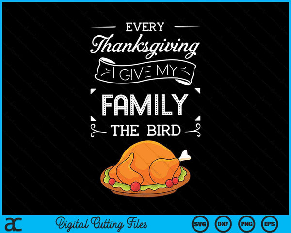 Every Thanksgiving I give my family the bird turkey SVG cut file