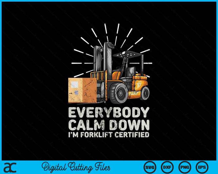 Everybody Calm Down I'm Forklift Certified Funny Forklifter SVG PNG Digital Printable Files