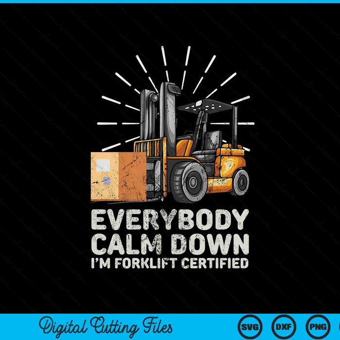 Everybody calm down I'm forklift certified forklifter SVG cut file