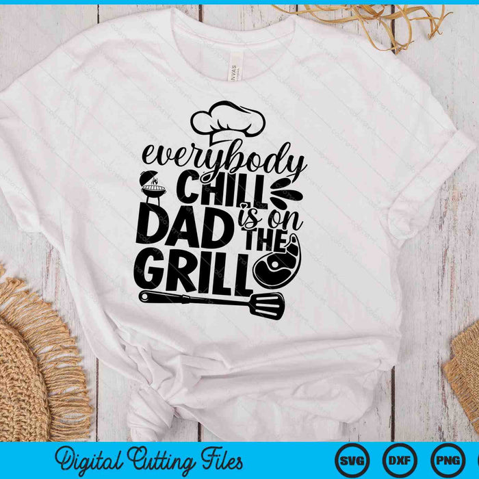 Everybody Chill Dad Is On The Grill SVG PNG Digital Printable Files