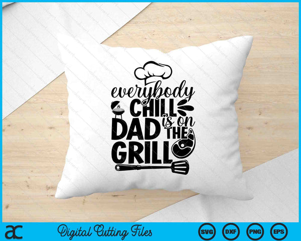 Everybody Chill Dad Is On The Grill SVG PNG Digital Printable Files