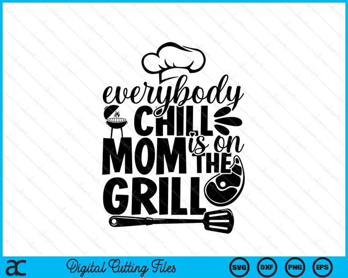 Everybody Chill Mom Is On The Grill SVG PNG Digital Printable Files